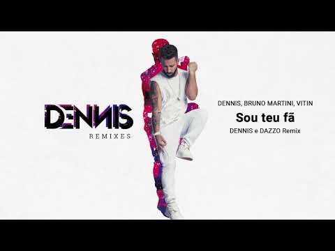 Dennis, Bruno Martini, Vitin - Sou Teu Fã (Dennis e Dazzo Remix)