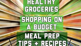 HEALTHY GROCERIES | SHOPPING ON A BUDGET | MEAL PREP TIPS | EVOLVE Episode 7