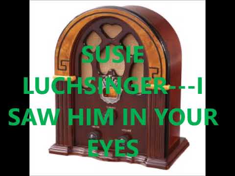 SUSIE LUCHSINGER   I SAW HIM IN YOUR EYES