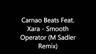 Carnao Beats feat. Xara - Smooth Operator (M Sadler Remix)