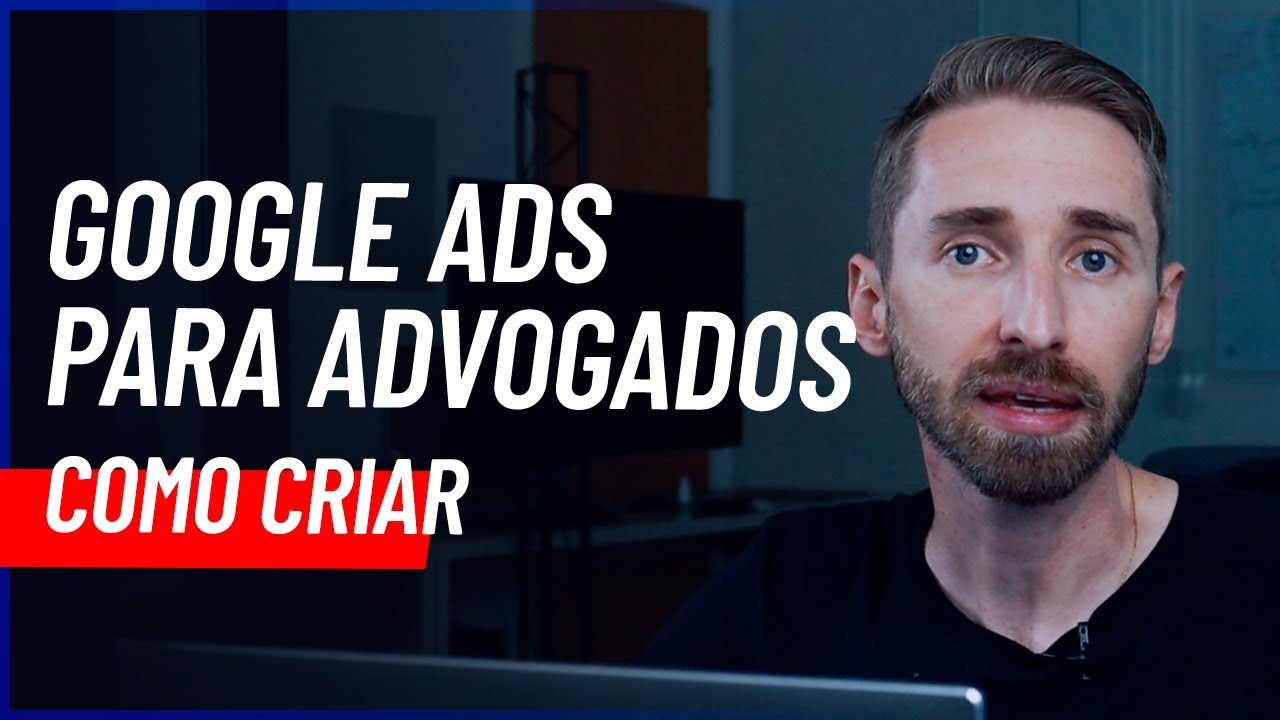 Como criar anúncios no GOOGLE ADS para advogados? [Google Ads para Advogados]