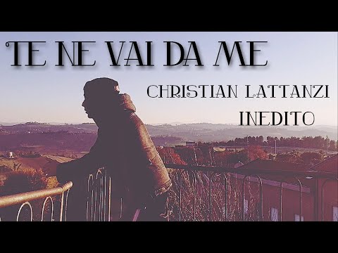 Te ne vai da me - Christian Lattanzi “Inedito VideoClip”
