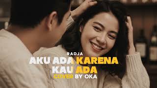 Download lagu Aku ada karena kau ada - Radja - cover by oka  mp3