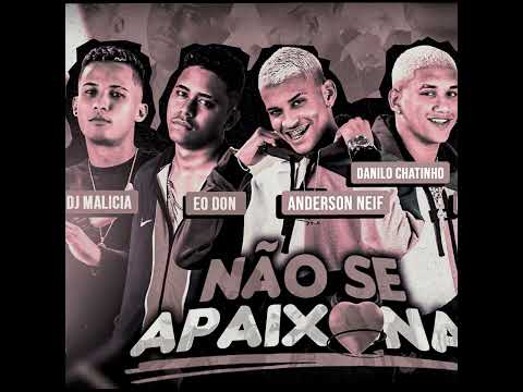 ANDERSON NEIFF, EO DON , DANILO CHATINHO , DJ MALÍCIA - NÃO SE APAIXONA