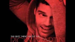 Ricky Martin -The Best Thing About Me Is You.