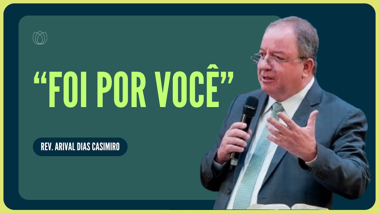 JESUS SE ENTREGOU POR VOCÊ | Rev. Arival Dias Casimiro | IPP