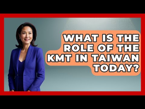 What Is The Role Of The KMT In Taiwan Today? - China Cultural Expedition