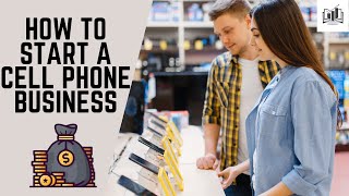 How to Start a Cell Phone Business | a Step-by-Step Guide That Is Remarkably Easy to Follow
