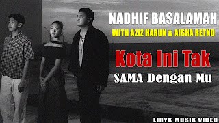 Download lagu Nadhif Basalamah (with Aziz Harun & Aisha Retno) - kota ini tak sama tanpamu (Musik Lyric Video) mp3