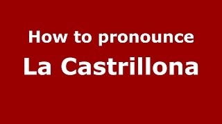 How to pronounce La Castrillona