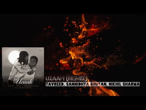 Tavreed, Nikhil & Sannidhya Bhuyan - Uxaah ft Randeep Saikia (Remix)