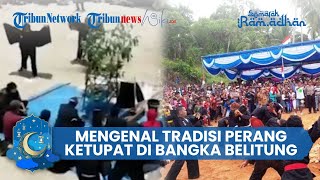 Mengenal Tradisi Perang Ketupat di Bangka Belitung, Memiliki Makna Semangat Gotong Royong