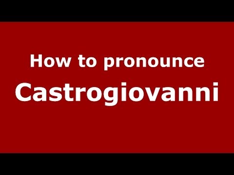 How to pronounce Castrogiovanni (Italian/Italy) - PronounceNames.com