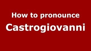How to pronounce Castrogiovanni