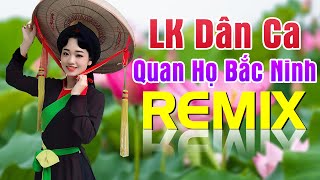 LK Dân Ca Quan Họ Bắc Ninh Remix 2020 - Nhạc Sống Quan Họ Kết Nội Ngàn Con Tim LK Dân Ca Quan Họ Bắc Ninh Remix 2020 - Nhạc Sống Quan Họ Kết Nội Ngàn Con Tim