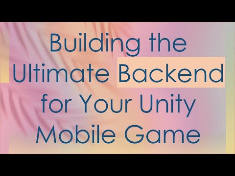 Building the Ultimate Backend for Your Unity Mobile Game