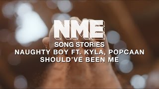 Naughty Boy ft. Kyla, Popcaan &#39;Should&#39;ve been me&#39; - Song Stories