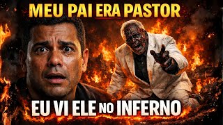MEU PAI ERA PASTOR… ATÉ EU VÊ-LO SOFRENDO NO INFERNO