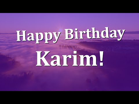 Happy Birthday Karim!  Have an Amazing Birthday!