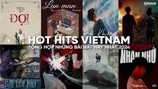 Hot Hits VietNam - Đợi, Hư Không, Nhắn Nhủ, Tò Te Tí, Sau Cơn Mưa, Lan Man - Nhạc Trẻ Hay Nhất 2024