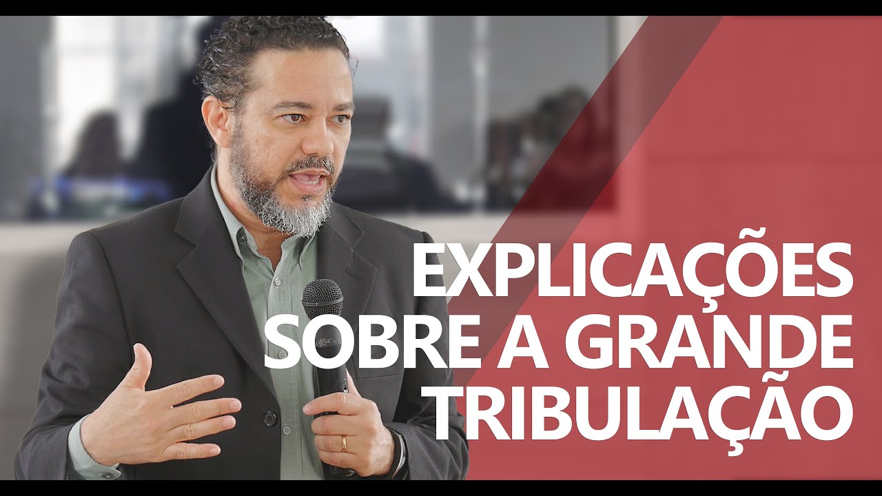 EXPLICAÇÕES SOBRE A GRANDE TRIBULAÇÃO
