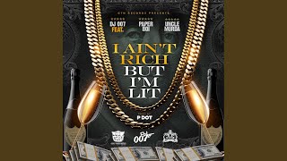 I Ain't Rich but I'm Lit (feat. Uncle Murda, Dj007 & Pdot)