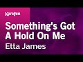 Something's Got a Hold on Me - Etta James | Karaoke Version | KaraFun