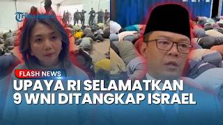 Tak Punya Hubungan Diplomatik, Begini Cara RI Selamatkan 9 WNI yang Ditangkap Israel