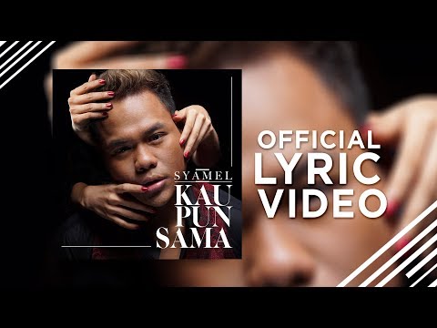 Syamel - Kau Pun Sama [Official Lyric Video]