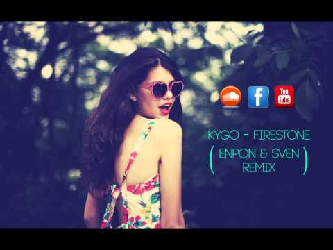 Kygo - Firestone (Enpon & Sven Remix)