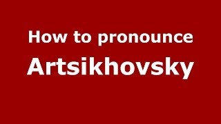 How to pronounce Artsikhovsky