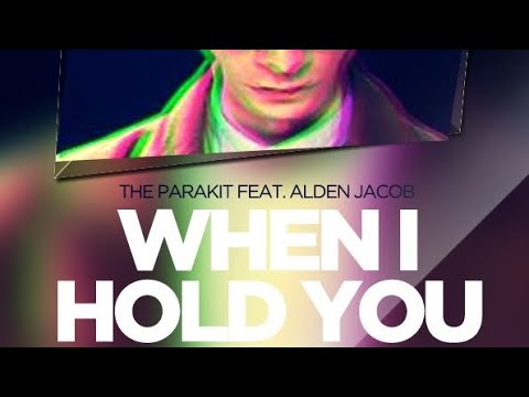 The Parakit Feat. Alden Jacob - When I Hold You