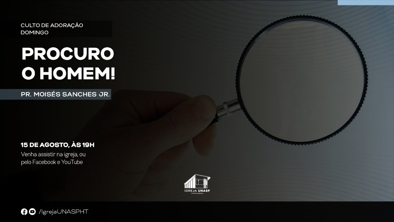 Procuro o Homem ! | Pr. Moises Sanches JR. | Culto de Adoração | Igreja UNASP HT