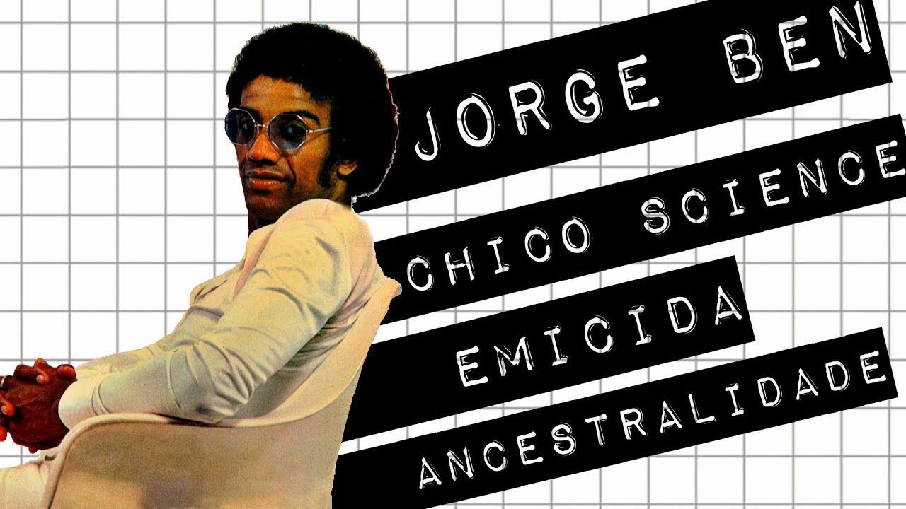 JORGE BEN, CHICO SCIENCE, EMICIDA E ANCESTRALIDADE #meteoro.doc