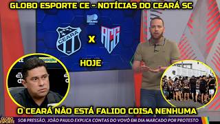 GLOBO ESPORTE CE - CEARÁ X ATLÉTICO - GO! JOÃO PAULO EXPLICA CONTAS DO CEARÁ, PROTESTO DA TORCIDA