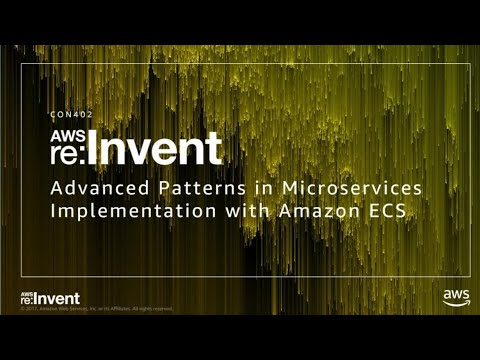 AWS re:Invent 2017: Advanced Patterns in Microservices Implementation with Amazon EC (CON402)