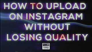 How to upload on Instagram without losing quality.
