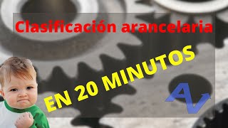 CLASIFICACIÓN ARANCELARIA EN 20 MINUTOS TOTALMENTE PRACTICA