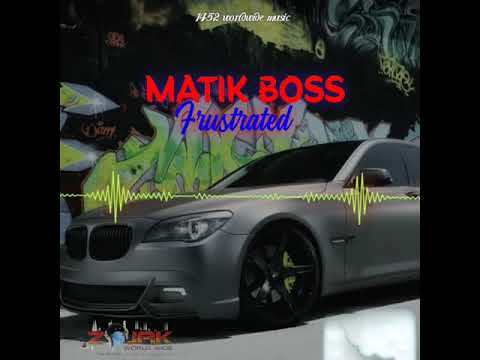 Matik boss - Frustrated (official audio)
