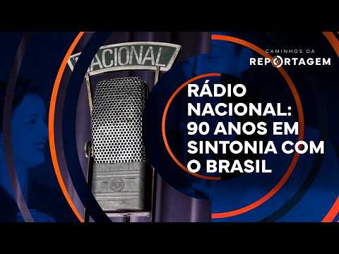 Rádio Nacional: 90 anos em sintonia com o Brasil | Caminhos da Reportagem