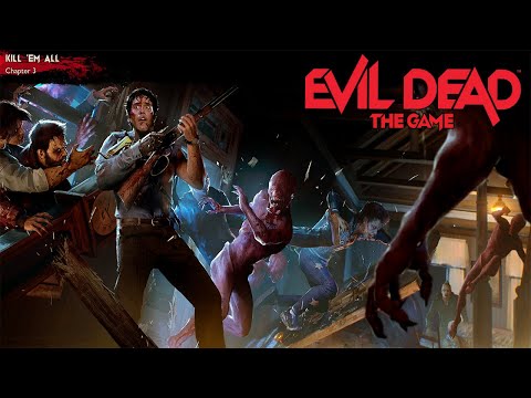 Evil Dead The Game Missions Chapter 3 Kill 'Em All Gameplay Walkthrough - Evil Dead: The Game Part 3