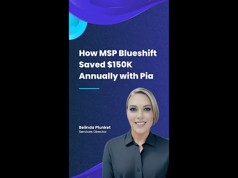 How MSP Blueshift Saved $150K Annually with Pia