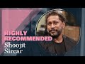 Highly Recommended: Shoojit Sircar