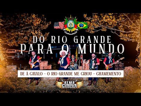 De À Cavalo/O Rio Grande Me Criou/Chamamento - ALMA GAUDÉRIA