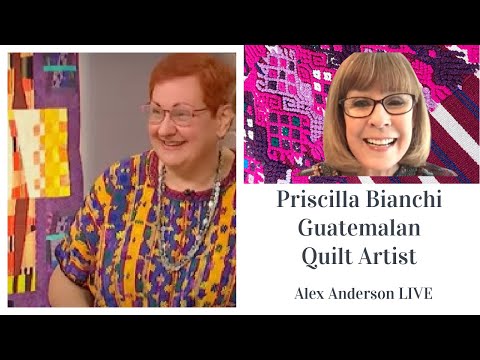 Alex Anderson LIVE - Priscilla Bianchi Guatemalan Quilt & Fabric Artist