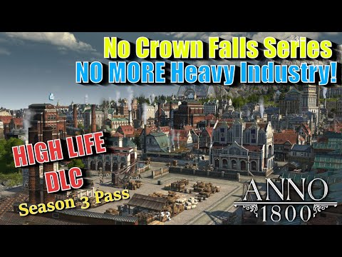 Anno 1800 HIGH LIFE DLC -  Saying Goodbye to Industry!  - No Crown Falls Series #11