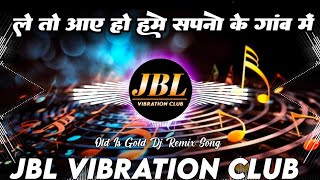 Download lagu Le Toh Aaye Ho Hame Sapno Ke Gaon Mein Dj Remix || Old Hindi Dj Song || JBL Vibration Club Mix mp3 Download lagu Le Toh Aaye Ho Hame Sapno Ke Gaon Mein Dj Remix || Old Hindi Dj Song || JBL Vibration Club Mix mp3
