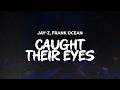 JAY-Z, FRANK OCEAN - CAUGHT THEIR EYES | LYRICS