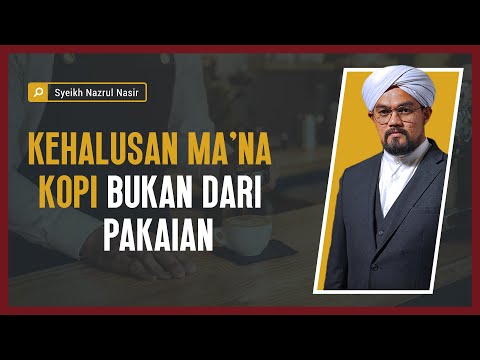 Kehalusan Ma'na Kopi Bukan Dari Pakaian - Syeikh Nazrul Nasir