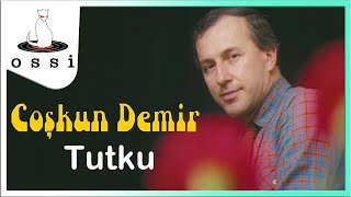 Coşkun Demir / Tutku